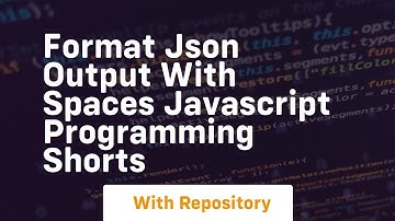 Format json output with spaces javascript programming shorts