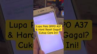 Kasus OPPO A37: Lupa Pola + Hard Reset Gagal (Solusi Lengkap)