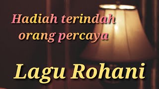 Lagu Rohani - Hadiah terindah orang percaya - Lagu Rohani 2020 -  Video Music