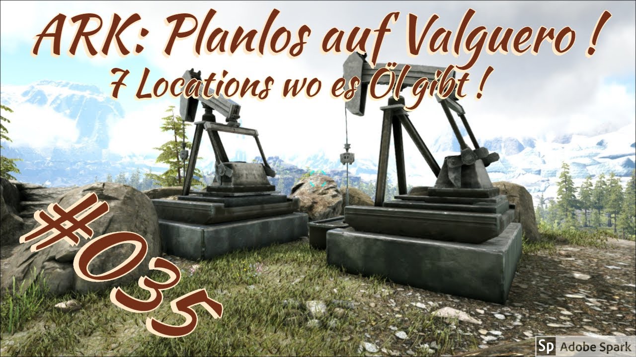ARK Planlos auf Valguero 035 Ölquellen, 7 Locations wo du Ölpumpen aufstellen kannst