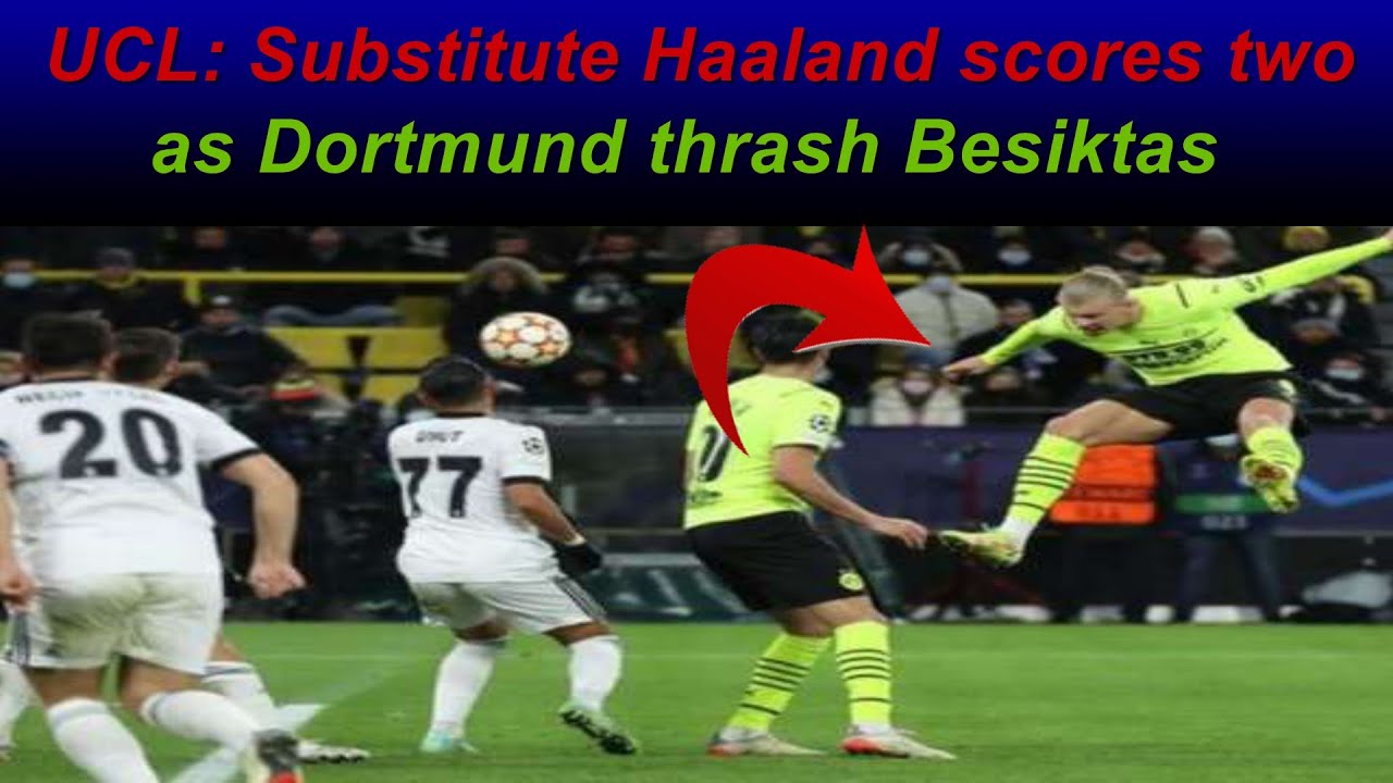 UCL: Substitute Haaland scores two as Dortmund thrash Besiktas