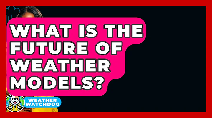 What Is The Future Of Weather Models? - Weather Watchdog