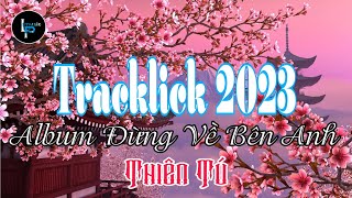 Tracklist 2023 | Lời Hứa Khi Xưa Tan Vào Hư Vô | Alum Đừng Về Bên Anh | Thiên Tú