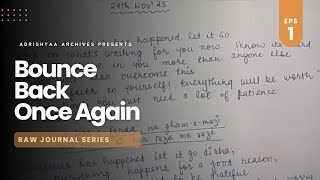 Bounce Back Once Again |Episode-1 | Raw Journal Series-Adrishyaa Archives
