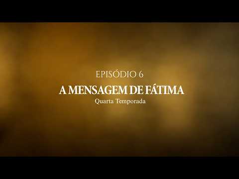 A Mensagem de Fátima: atualidade da Mensagem | Ep. 6 T4