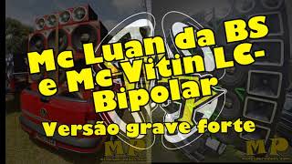 Mc Luan da BS e Mc Vitin LC  Bipolar   versão grave forte aumentado bass booster