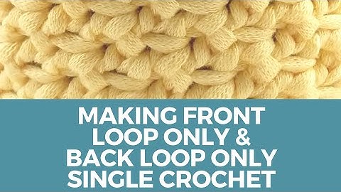 How To Make Front Loop Only And Back Loop Only Single Crochet Stitches