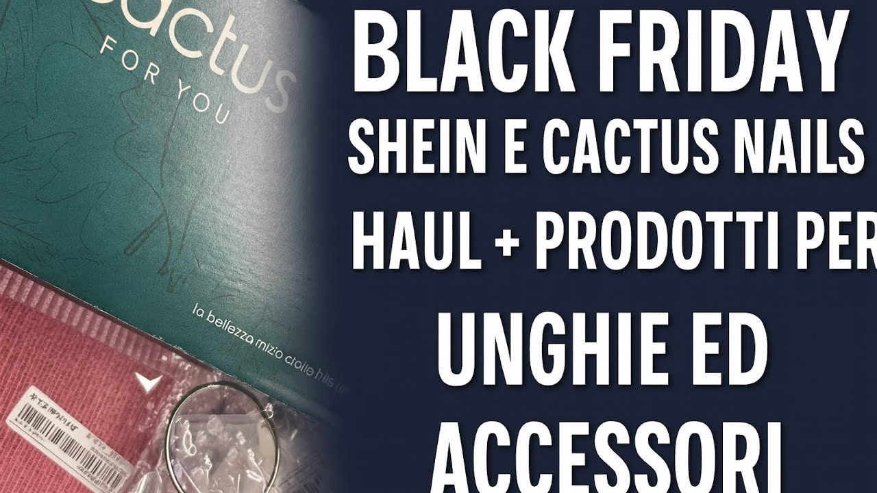 MAXI HAUL UNGHIE Black Friday 💅 Cactus Nails & Shein
