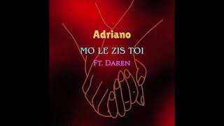 Adriano - Mo Le Zis Toi Ft. Daren