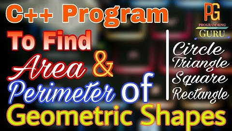 C++ Program Area And Perimeter Of Geometric Shapes | Circle, Triangle, Square, Rectangle