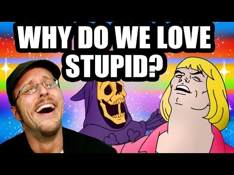 Why Do We Love Stupid? - Nostalgia Critic