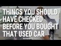 Things You Should Have Checked Before You Bought That Used Car
