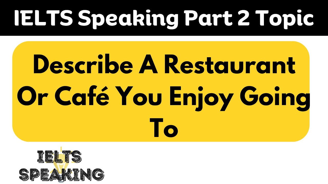 Describe A Restaurant Or Café You Enjoy Going To - IELTS Speaking Part ...