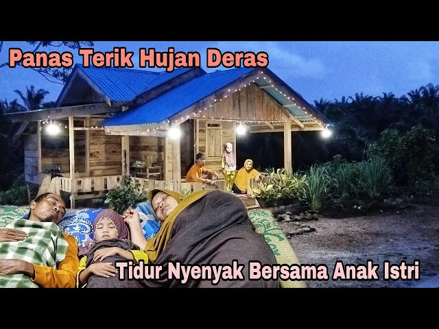 Panas Terik Hujan Deras || Tidur Nyenyak Bersama Anak Istri class=