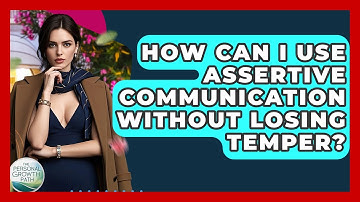 How Can I Use Assertive Communication Without Losing Temper? - The Personal Growth Path