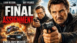 The Final Assignment (2026) | Liam Neeson & Guy Pearce | English Action Thriller Movie
