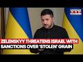 Tensions Break Out Between Ukraine And Israel Over 'Stolen' Grain, Zelenskyy Warns Of Sanctions