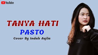 Tanya Hati - Pasto | Cover By Indah Aqila | Lirik Lagu | Oh Mengapa Tak Bisa Dirimu Yang Mencintaiku