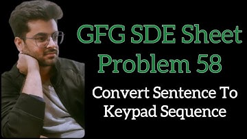 Convert Sentence To Keypad Sequence || GFG SDE Sheet || Problem 58 #potd #gfg #sdesheet #coding
