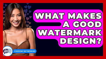 What Makes A Good Watermark Design? - Everyday-Networking