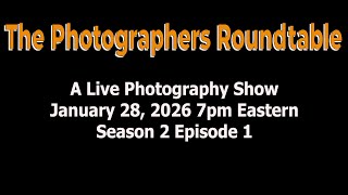 The Photographer’s Roundtable S2 E1