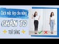 7 CÁCH MẶC ĐẸP VÀ TOẢ SÁNG CHO NÀNG CHÂN TO, DÁNG THÔ | PhuongHa