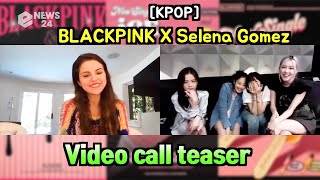 Blackpink x selena gomez, video call teaser