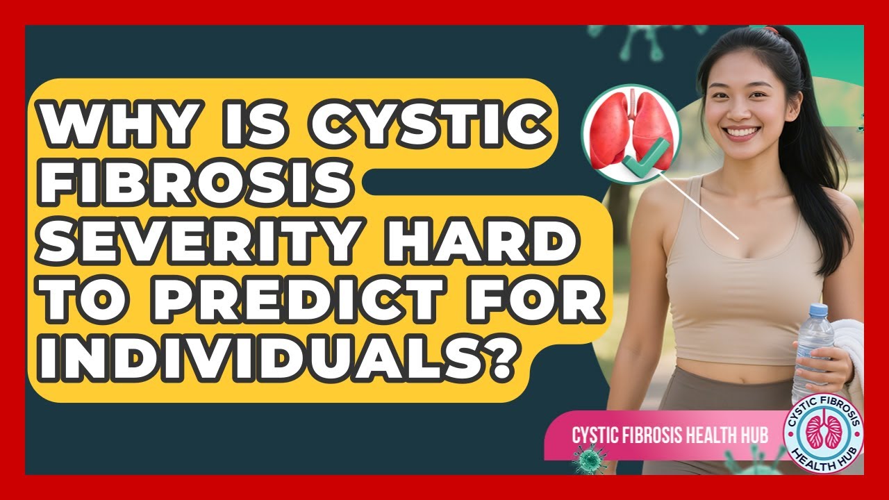 Why Is Cystic Fibrosis Severity Hard To Predict For Individuals? - Cystic Fibrosis Health Hub