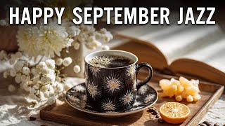 Happy September Jazz 🍊 Exquisite Morning Coffee Jazz & Elegant Bossa Nova Music for study & Joyful