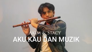 AKU KAU DAN MUZIK - Akim & Stacy | Instrumental | Seruling Cover