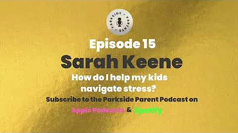 #15 - The Parkside Parent Podcast - Sarah Keene