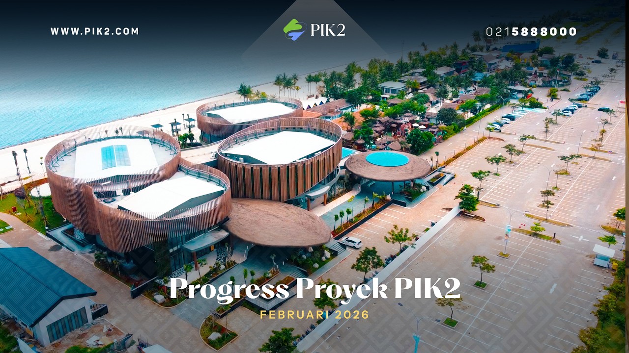 PROGRESS PENGEMBANGAN KAWASAN PIK2 | FEBRUARI 2026