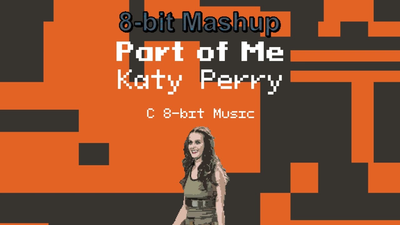 Part of Me - Katy Perry Mashup (C 8-bit Music)