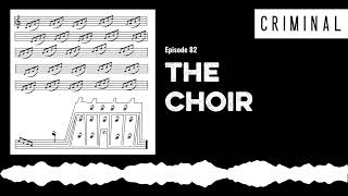 The Choir | Criminal Podcast