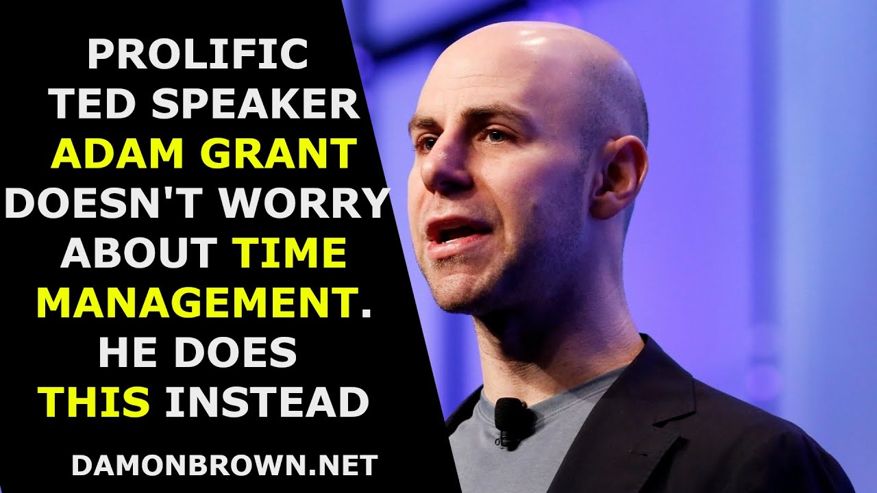 ADAM GRANT TIME MANAGEMENT Secret #BringYourWorth
