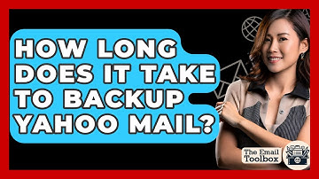 How Long Does It Take To Backup Yahoo Mail? - TheEmailToolbox.com