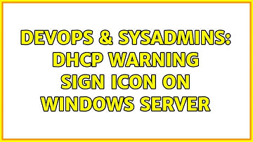 DevOps & SysAdmins: DHCP Warning Sign Icon On Windows Server