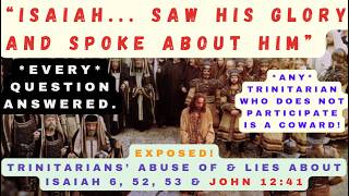 Trinitarian Abuses of John 12:41 & Their Lies About "Glory" in Isaiah Chapters 6, 52 & 53 *EXPOSED*!