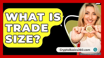 What Is Trade Size? - CryptoBasics360.com