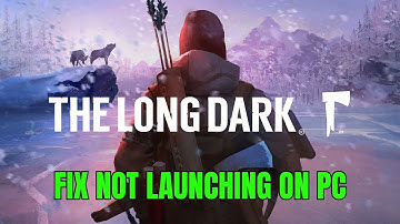 How To Fix The Long Dark Not Launching Error On PC | Fix The Long Dark Won