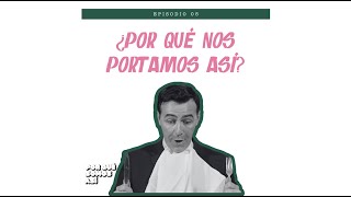 Episodio 5   ¿Por qué nos portamos así? | Por qué somo así