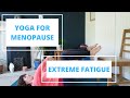 Yoga For Menopause - Extreme Fatigue/Frazzled nerves