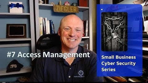 #7 in the Small Business Cyber Security Series: Access Management