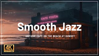 Antique Cafe Sunset Jazz - Relaxing Smooth Jazz by the Beach