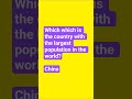 which is the country with the largest population in the world#shortsfeed #shorts #kbc