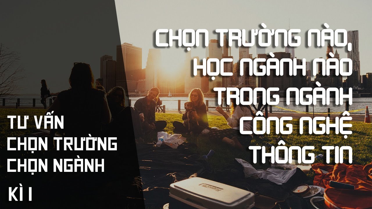 Nên chọn trường nào, ngành nào trong ngành Công Nghệ... - youtube