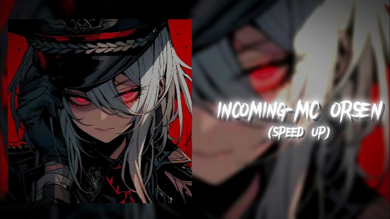 Incoming- MC ORSEN (speed up)