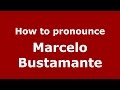 How to pronounce marcelo bustamante spanishargentina  pronouncenamescom