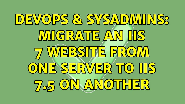 DevOps & SysAdmins: Migrate an IIS 7 website from one server to IIS 7.5 on another
