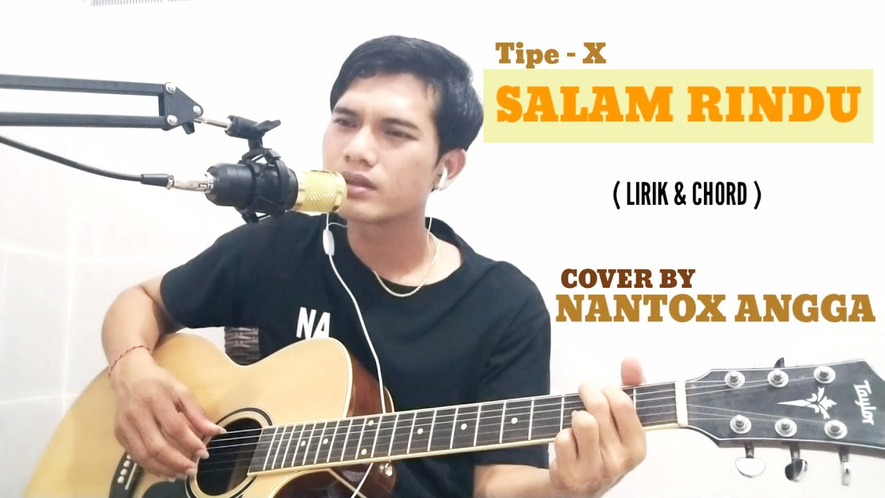 SALAM RINDU (Tipe-X) LIRIK DAN CHORD COVER BY NANTOX ANGGA - YouTube